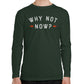Why Not Now Men's Long Sleeve T-shirt