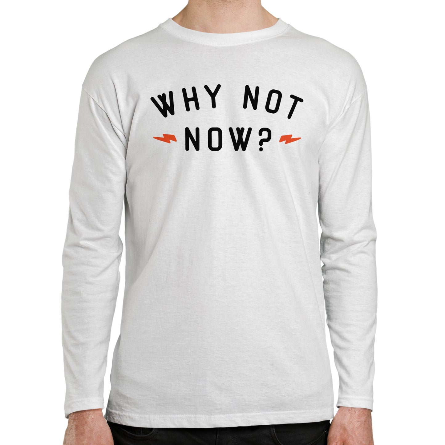 Why Not Now Men's Long Sleeve T-shirt